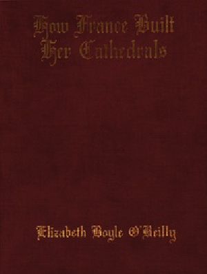 [Gutenberg 41687] • How France Built Her Cathedrals: A Study in the Twelfth and Thirteenth Centuries